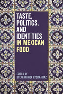 Taste, Politics, and Identities in Mexican Food-9781350183834