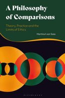 A Philosophy of Comparisons : Theory, Practice and the Limits of Ethics-9781350184381