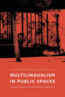 Multilingualism in Public Spaces : Empowering and Transforming Communities-9781350186590