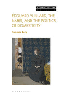 Edouard Vuillard, the Nabis, and the Politics of Domesticity-9781350186774