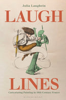 Laugh Lines : Caricaturing Painting in Nineteenth-Century France-9781350186897