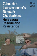 Claude Lanzmann’s ''Shoah'' Outtakes