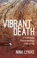 Vibrant Death : A Posthuman Phenomenology of Mourning-9781350187825