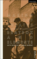 Making Hip Hop Theatre : Beatbox and Elements-9781350187924