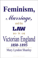 Feminism, Marriage and the Law in Victorian England, 1850-95-9781350189072