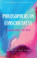 Philosophers on Consciousness : Talking about the Mind-9781350190412