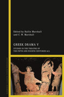 Greek Drama V : Studies in the Theatre of the Fifth and Fourth Centuries BCE-9781350193710