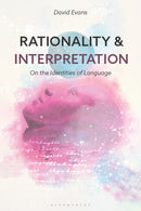 Rationality and Interpretation : On the Identities of Language-9781350195585