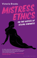 Mistress Ethics : On the Virtues of Sexual Kindness-9781350195738