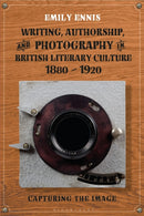 Writing, Authorship and Photography in British Literary Culture, 1880 - 1920 : Capturing the Image-9781350196186