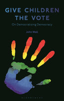 Give Children the Vote : On Democratizing Democracy-9781350196261