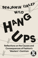 Hang-Ups : Reflections on the Causes and Consequences of Fashion's `Western'-Centrism-9781350197244