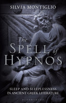 The Spell of Hypnos : Sleep and Sleeplessness in Ancient Greek Literature-9781350197435