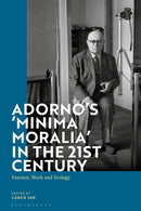 Adorno's 'Minima Moralia' in the 21st Century : Fascism, Work, and Ecology-9781350198937