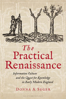 The Practical Renaissance : Information Culture and the Quest for Knowledge in Early Modern England, 1500-1640-9781350200241