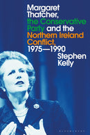 Margaret Thatcher, the Conservative Party and the Northern Ireland Conflict, 1975-1990-9781350202191