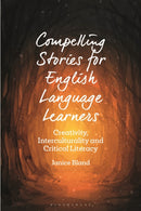 Compelling Stories for English Language Learners : Creativity, Interculturality and Critical Literacy-9781350202856