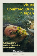 Visual Counterculture in Japan : Political Shifts and the Dynamics of Resistance-9781350203334