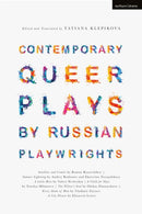 Contemporary Queer Plays by Russian Playwrights : Satellites and Comets; Summer Lightning; A Little Hero; A Child for Olya; The Pillow's Soul; Every Shade of Blue; A City Flower-9781350203761