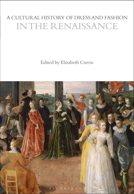 A Cultural History of Dress and Fashion in the Renaissance-9781350204706
