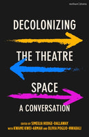 Decolonizing the Theatre Space : A Conversation-9781350205130