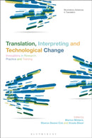 Translation, Interpreting and Technological Change : Innovations in Research, Practice and Training-9781350212985
