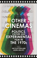 Other Cinemas : Politics, Culture and Experimental Film in the 1970s-9781350213128