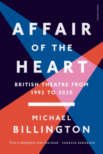 Affair of the Heart : British Theatre from 1992 to 2020-9781350214774