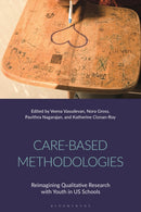 Care-Based Methodologies : Reimagining Qualitative Research with Youth in US Schools-9781350215597