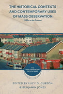The Historical Contexts and Contemporary Uses of Mass Observation : 1930s to the Present-9781350215795