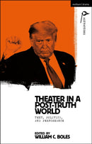 Theater in a Post-Truth World : Texts, Politics, and Performance-9781350215856