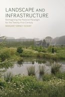 Landscape and Infrastructure : Reimagining the Pastoral Paradigm for the Twenty-First Century-9781350216310