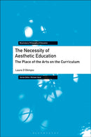 The Necessity of Aesthetic Education : The Place of the Arts on the Curriculum-9781350224971