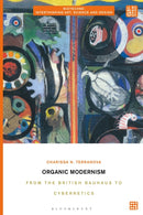 Organic Modernism : From the British Bauhaus to Cybernetics-9781350227576