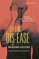 Feeling Dis-ease in Modern History : Experiencing Medicine and Illness-9781350228405