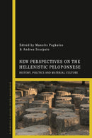 New Perspectives on the Hellenistic Peloponnese : History, Politics and Material Culture-9781350228917