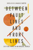 Between Fault Lines and Front Lines : Shifting Power in an Unequal World-9781350229020