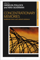 Concentrationary Memories : Totalitarian Terror and Cultural Resistance-9781350229174