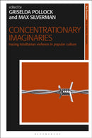 Concentrationary Imaginaries : Tracing Totalitarian Violence in Popular Culture-9781350229556