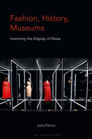 Fashion, History, Museums : Inventing the Display of Dress-9781350229662