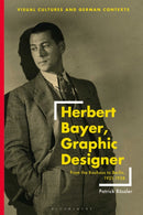 Herbert Bayer, Graphic Designer : From the Bauhaus to Berlin, 1921-1938-9781350229716