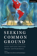 Seeking Common Ground: Latinx and Latin American Theatre and Performance-9781350230200