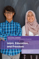 Islam, Education, and Freedom : An Uncommon Perspective on Leadership-9781350231221