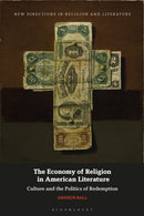 The Economy of Religion in American Literature : Culture and the Politics of Redemption-9781350231672