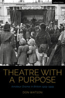 Theatre with a Purpose : Amateur Drama in Britain 1919-1949-9781350232044