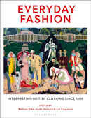 Everyday Fashion : Interpreting British Clothing Since 1600-9781350232440