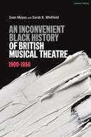 An Inconvenient Black History of British Musical Theatre : 1900 - 1950-9781350232686