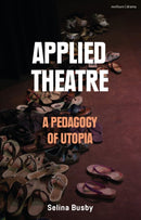 Applied Theatre: A Pedagogy of Utopia-9781350232815