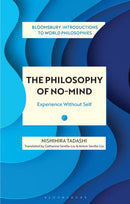 The Philosophy of No-Mind : Experience Without Self-9781350233010