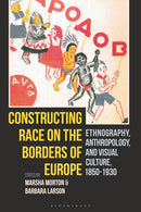 Constructing Race on the Borders of Europe : Ethnography, Anthropology, and Visual Culture, 1850-1930-9781350233058